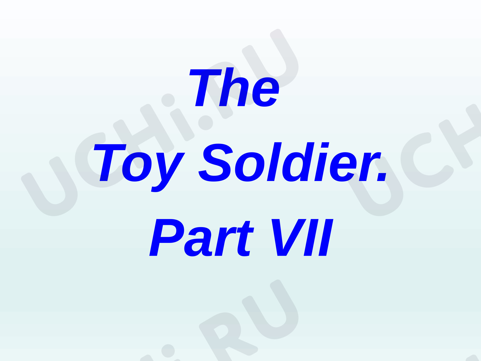 Предпросмотр материала Английский язык. Презентация. «The Toy Soldier. Part VII».