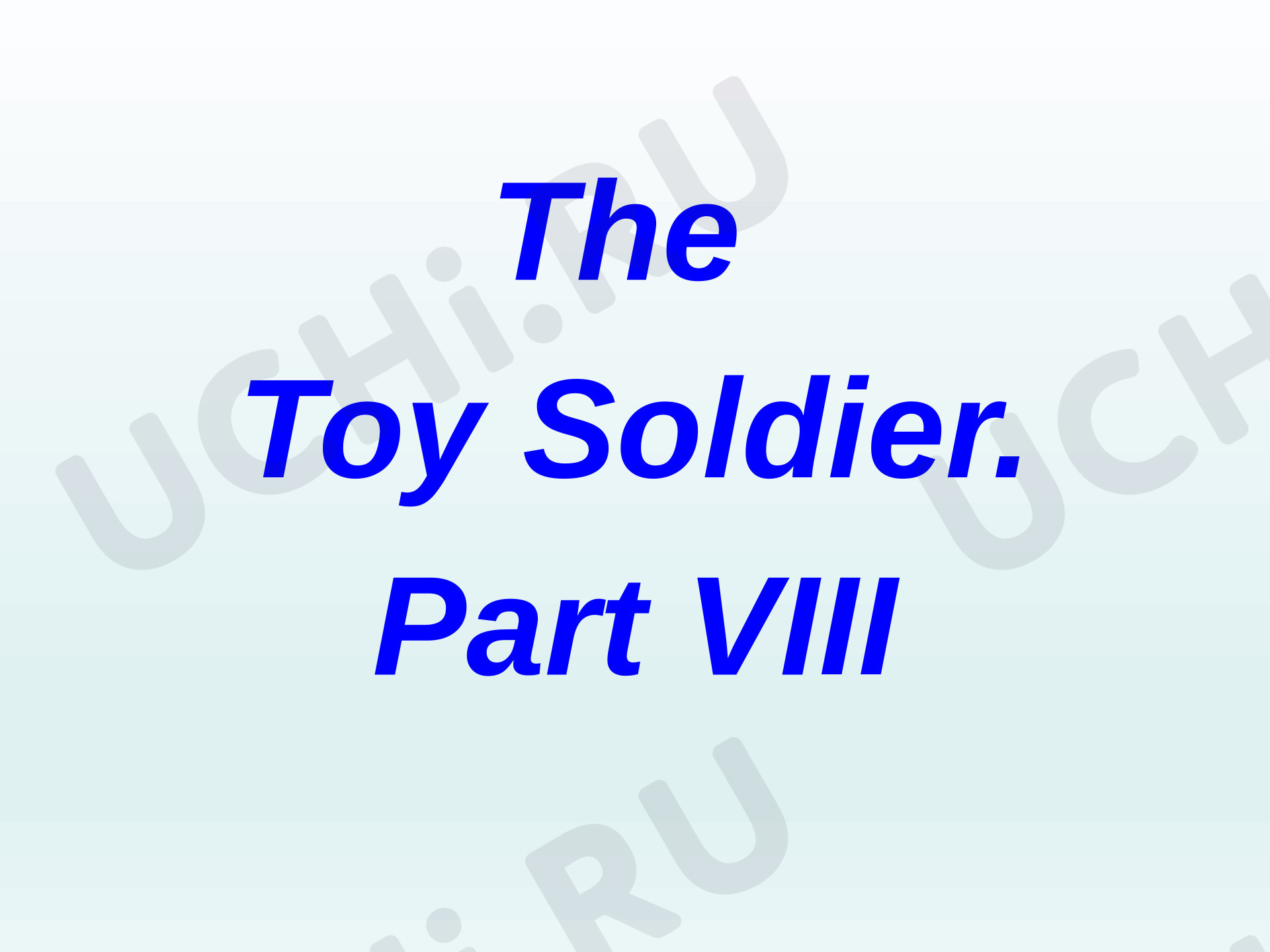 Предпросмотр материала Английский язык. Презентация. The Toy Soldier. Part VIII.